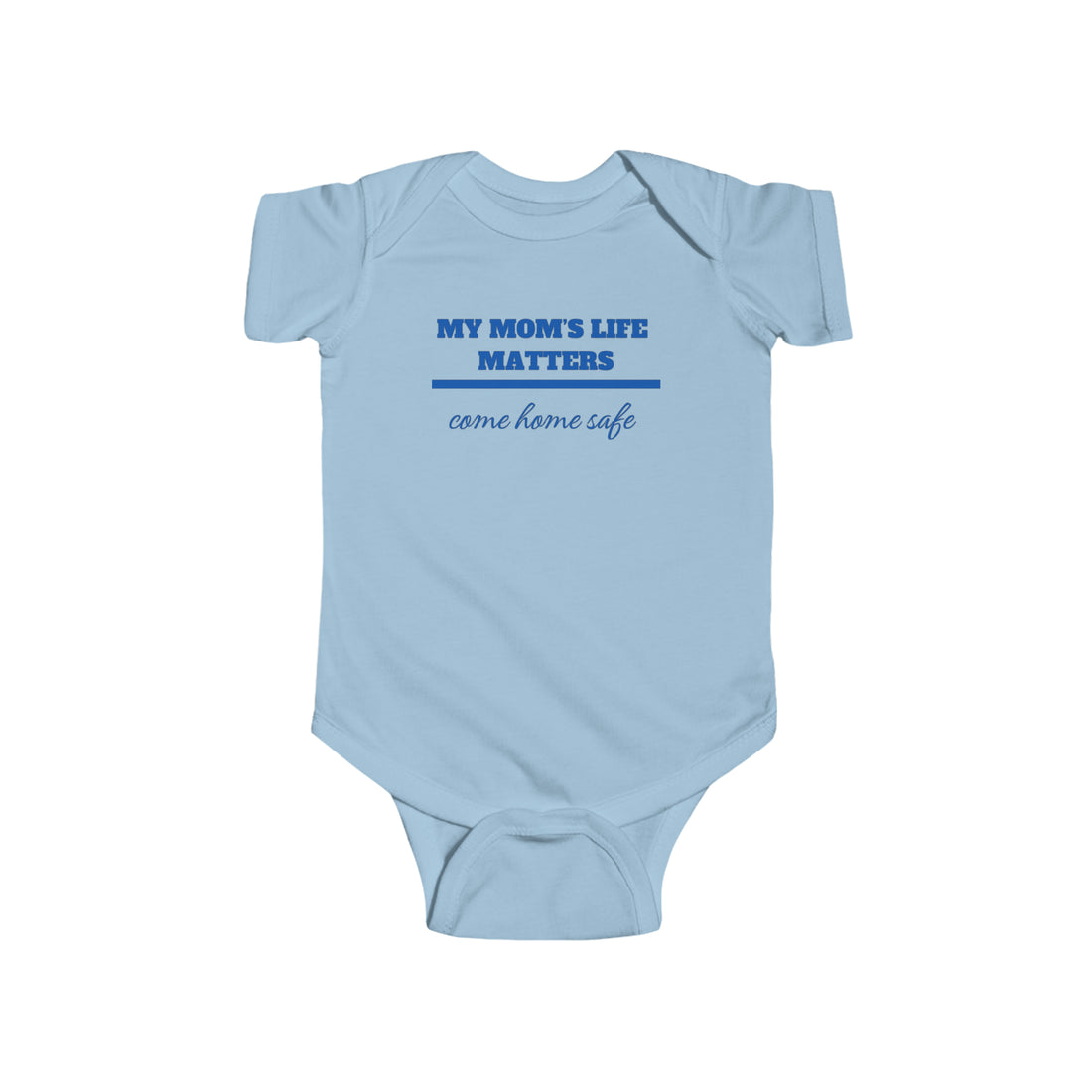 Infant “MY MOMS LIFE MATTERS” Fine Jersey Bodysuit- $3 each purchase minimum donated to a LEO family in need.