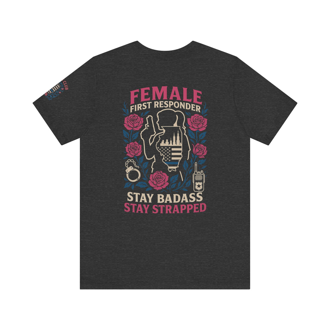 Unisex Jersey Tee - ILLINOIS Female First Responder Stay Badass Graphic Tee