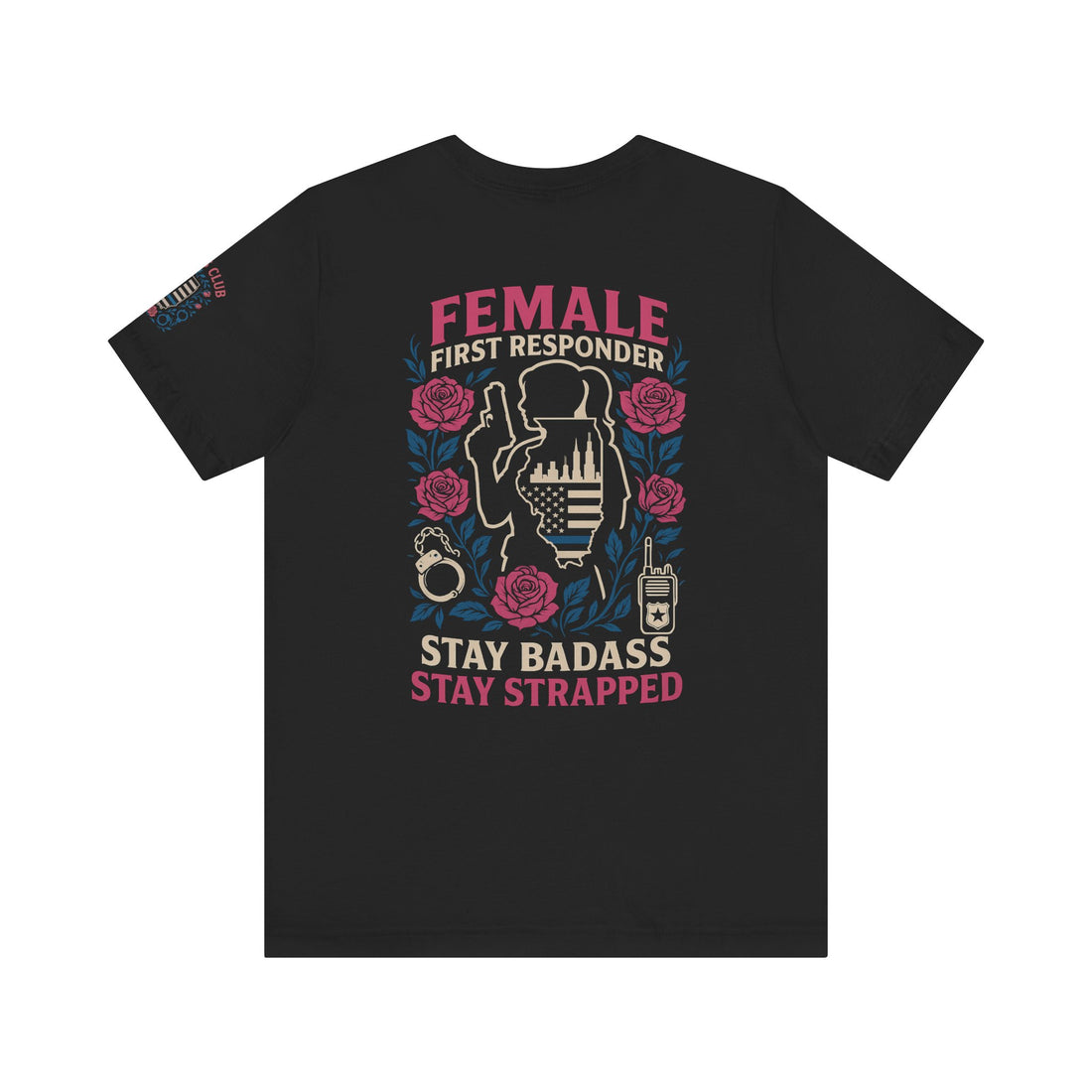Unisex Jersey Tee - ILLINOIS Female First Responder Stay Badass Graphic Tee