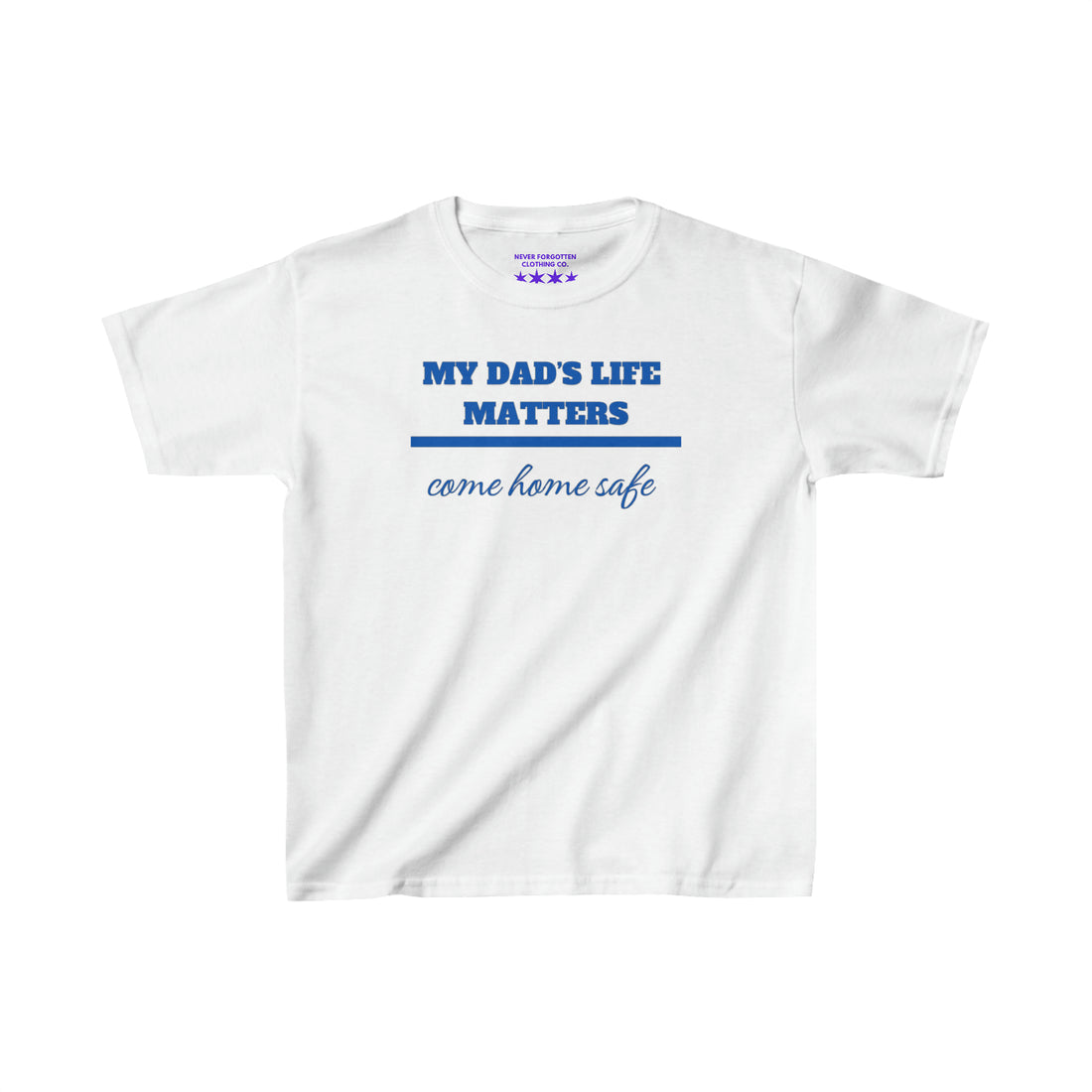 Kids “MY DADS LIFE MATTERS” Heavy Cotton™ Tee-Kids “MY DADS LIFE MATTERS”-$3 each purchase minimum donated to a LEO family in need.