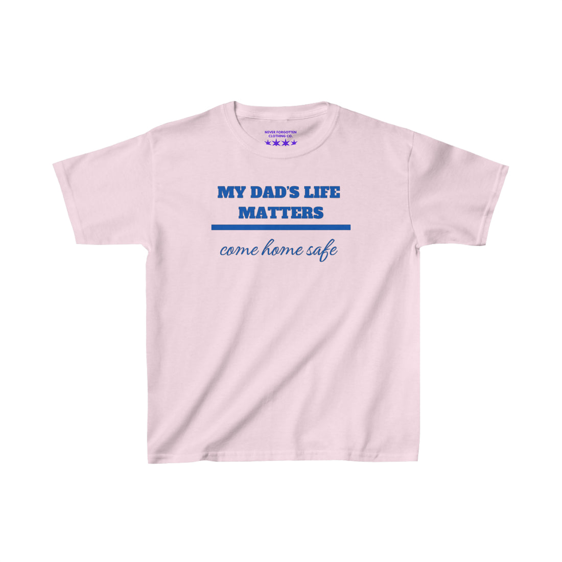 Kids “MY DADS LIFE MATTERS” Heavy Cotton™ Tee-Kids “MY DADS LIFE MATTERS”-$3 each purchase minimum donated to a LEO family in need.